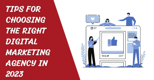 Read more about the article Tips for Choosing the Right Digital Marketing Agency in 2023