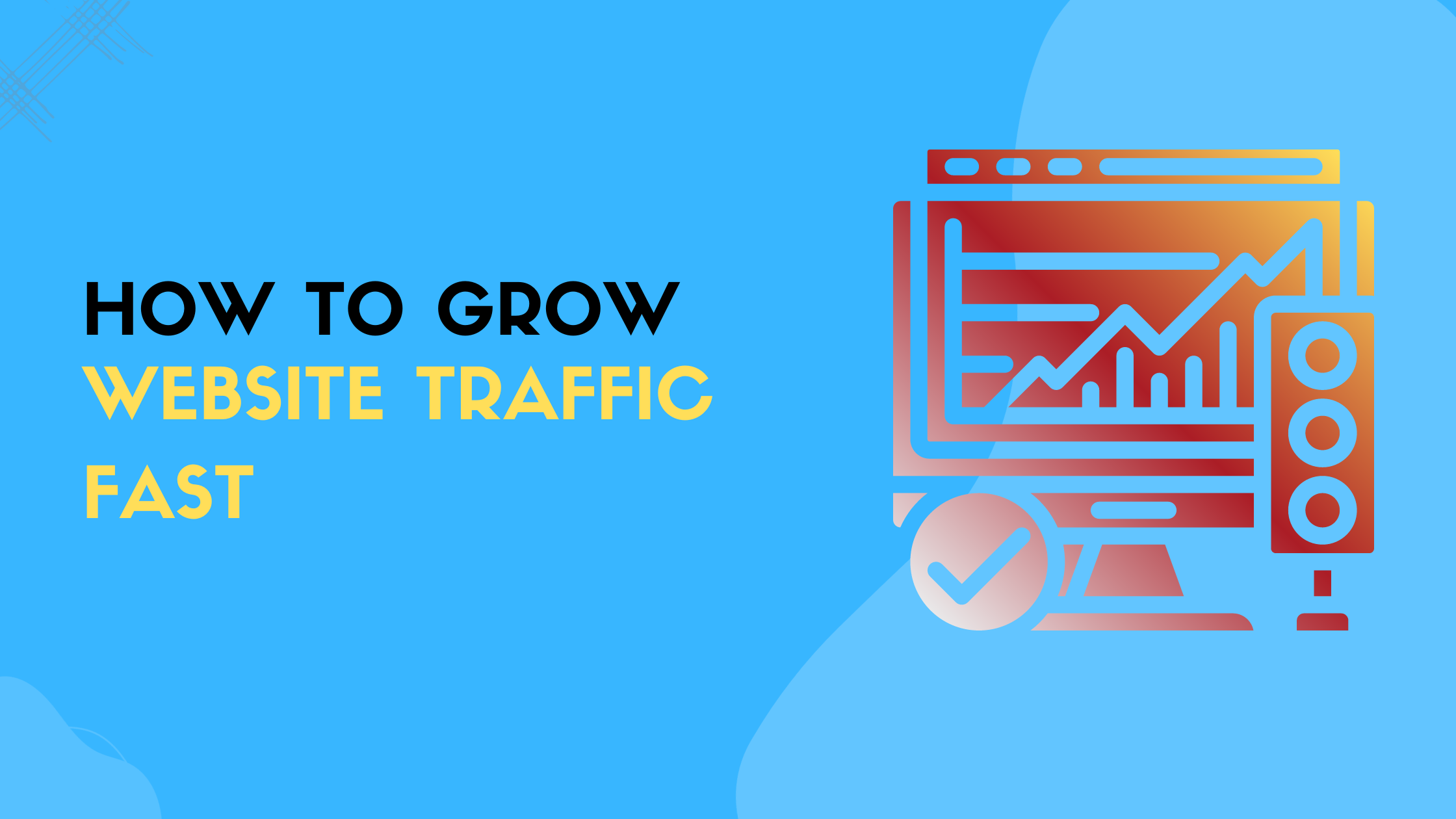 How to grow website traffic fast