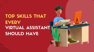 Read more about the article Top Skills that Every Virtual Assistant Should Have